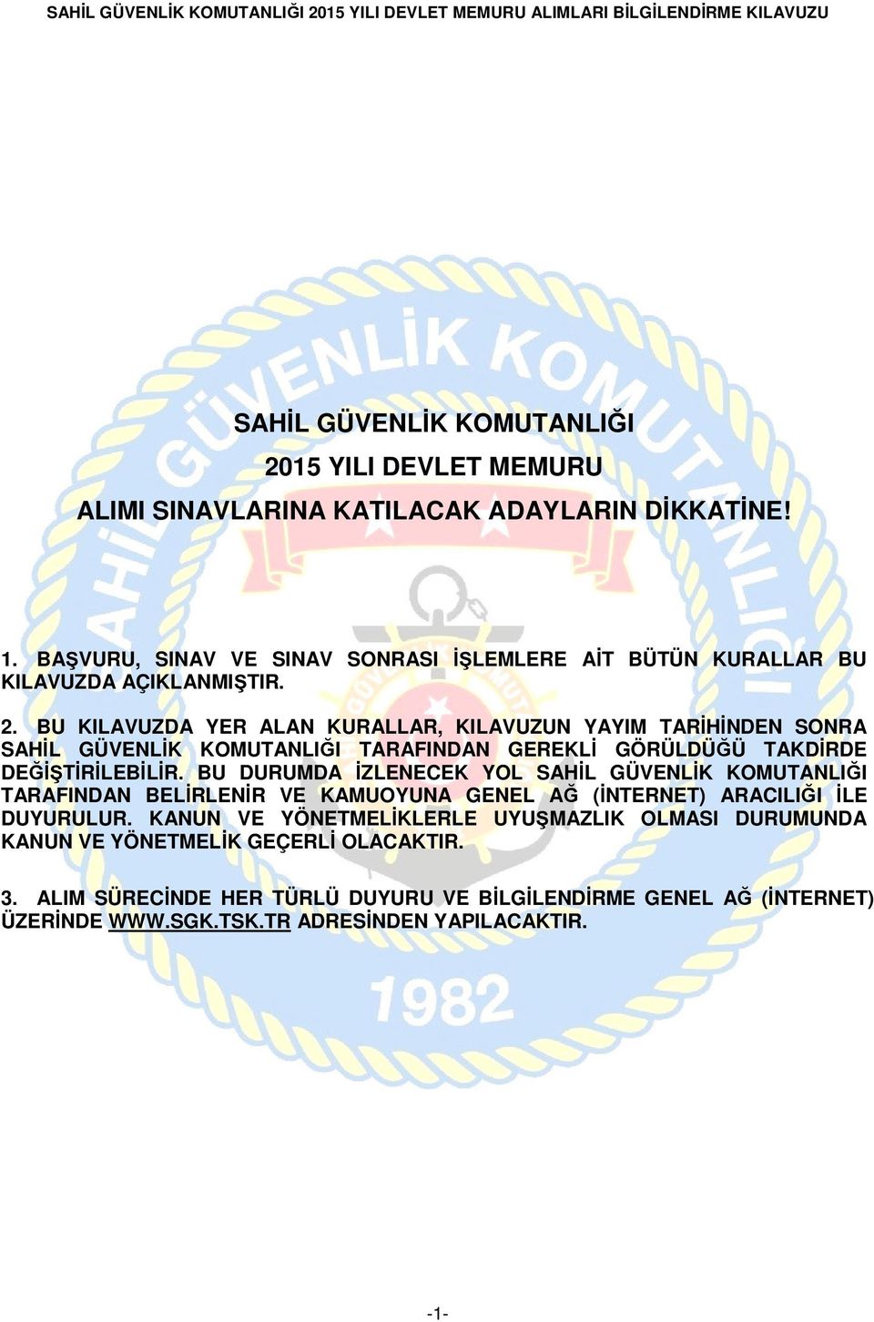 BU KILAVUZDA YER ALAN KURALLAR, KILAVUZUN YAYIM TARİHİNDEN SONRA TARAFINDAN GEREKLİ GÖRÜLDÜĞÜ TAKDİRDE DEĞİŞTİRİLEBİLİR.