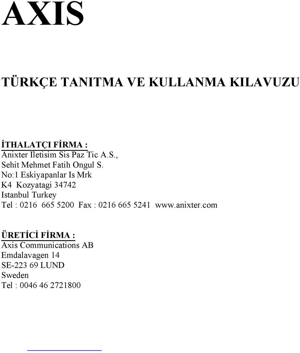 No:1 Eskiyapanlar Is Mrk K4 Kozyatagi 34742 Istanbul Turkey Tel : 0216 665 5200 Fax