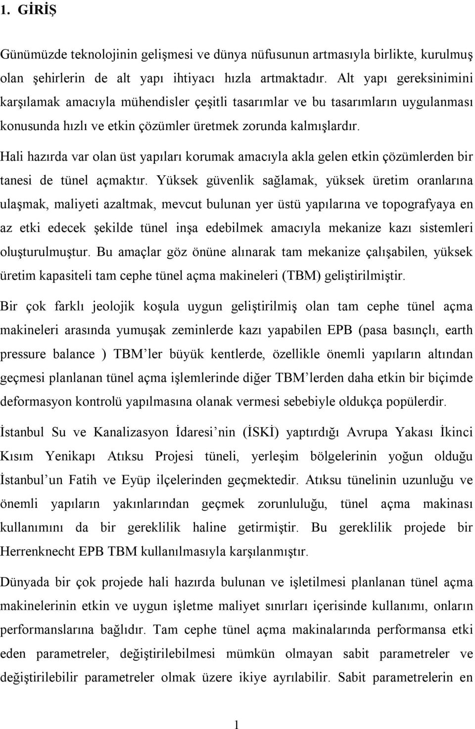 Hali hazırda var olan üst yapıları korumak amacıyla akla gelen etkin çözümlerden bir tanesi de tünel açmaktır.