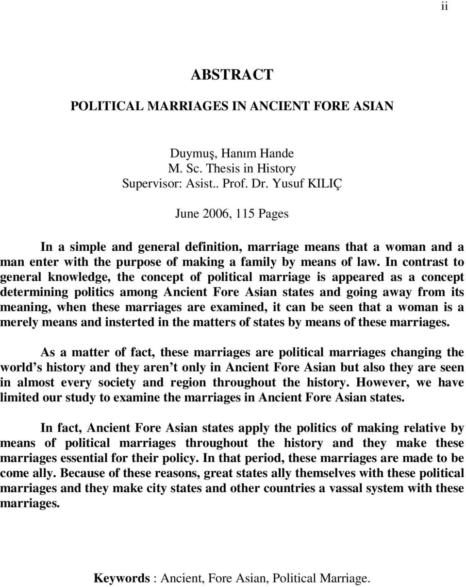 In contrast to general knowledge, the concept of political marriage is appeared as a concept determining politics among Ancient Fore Asian states and going away from its meaning, when these marriages