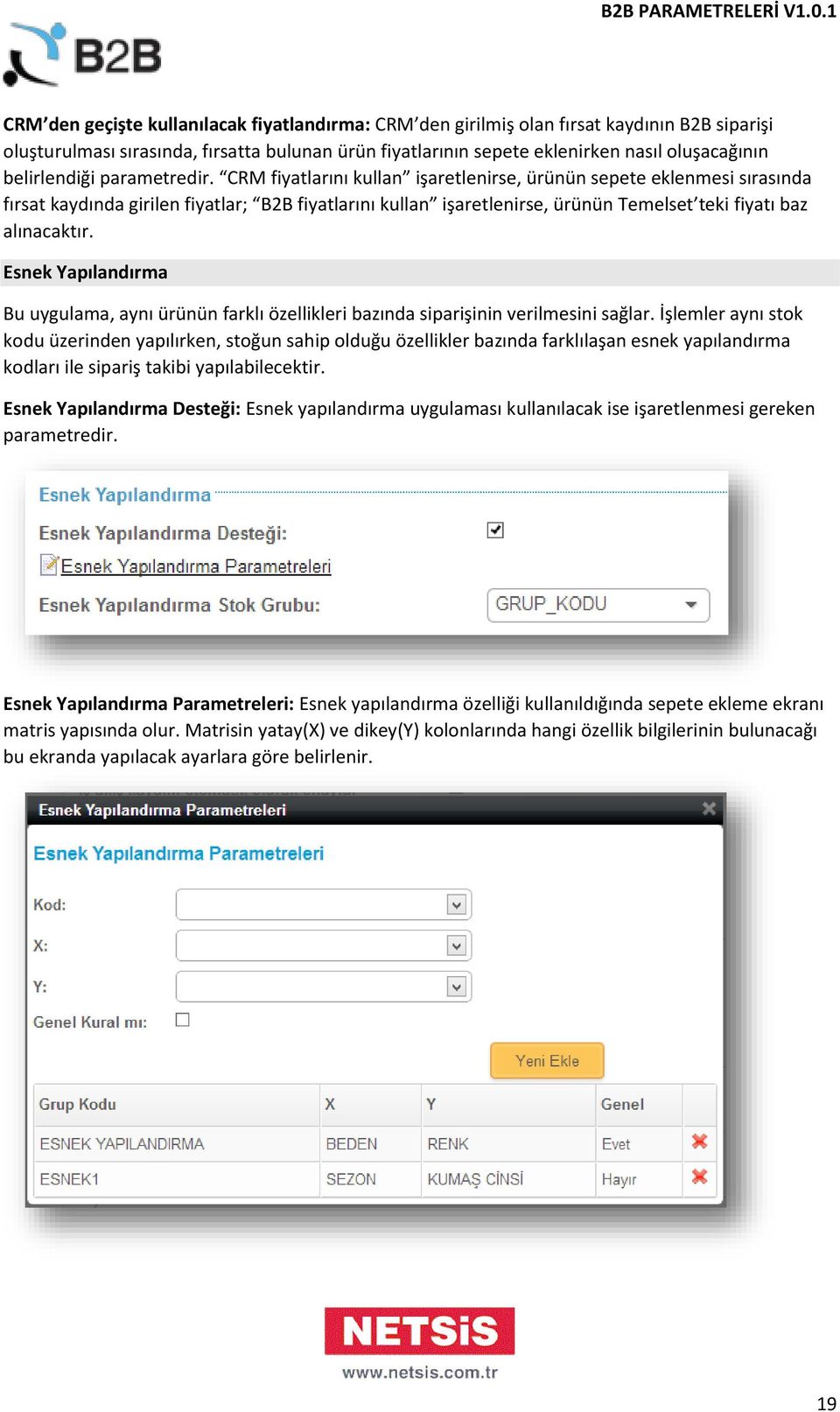 CRM fiyatlarını kullan işaretlenirse, ürünün sepete eklenmesi sırasında fırsat kaydında girilen fiyatlar; B2B fiyatlarını kullan işaretlenirse, ürünün Temelset teki fiyatı baz alınacaktır.