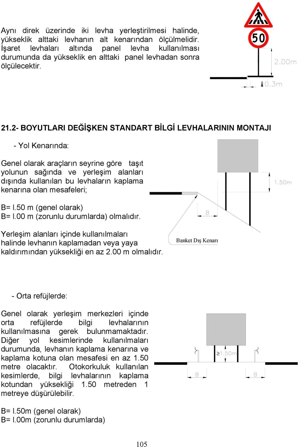 2- BOYUTLARI DEĞİŞKEN STANDART BİLGİ LEVHALARININ MONTAJI - Yol Kenarında: Genel olarak araçların seyrine göre taşıt yolunun sağında ve yerleşim alanları dışında kullanılan bu levhaların kaplama