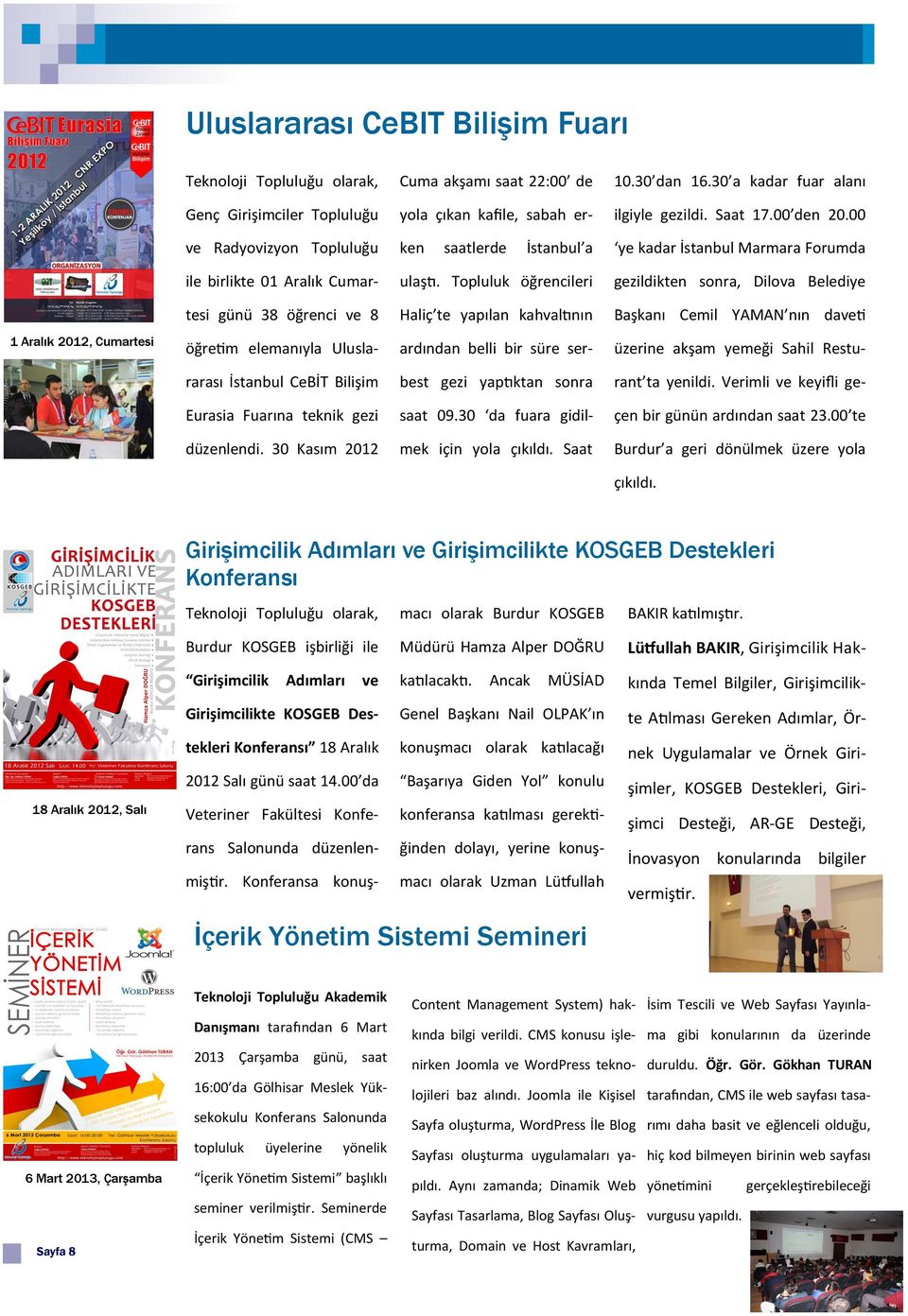 Topluluk öğrencileri gezildikten sonra, Dilova Belediye tesi günü 38 öğrenci ve 8 Haliç te yapılan kahvaltının Başkanı Cemil YAMAN nın daveti 1 Aralık 2012, Cumartesi öğretim elemanıyla Ulusla-