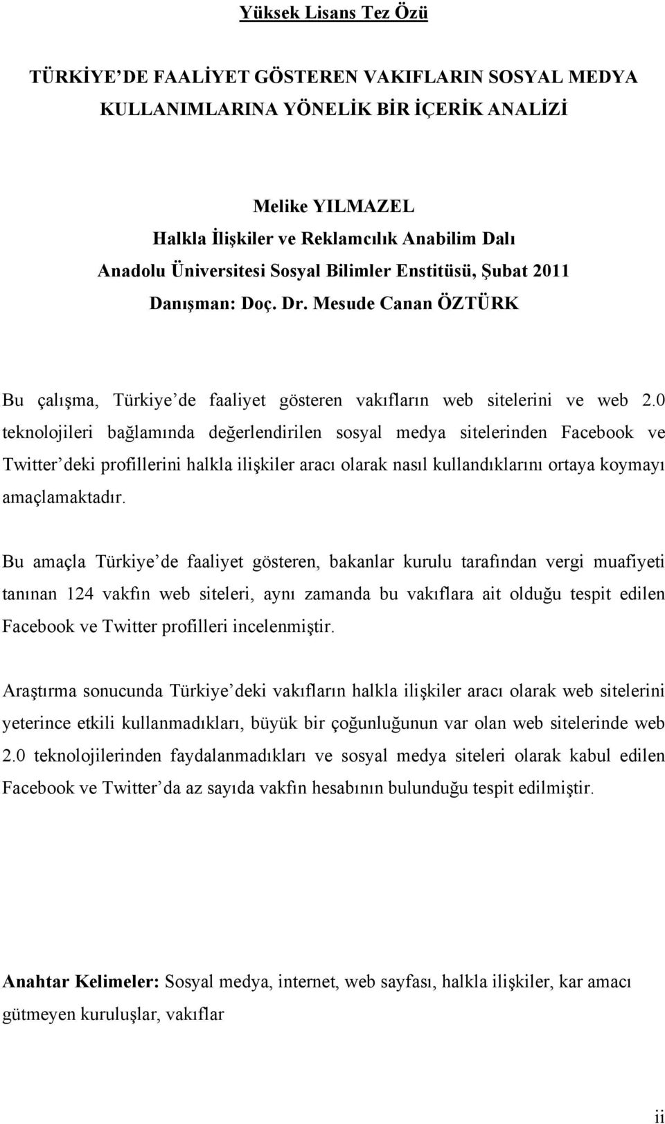 0 teknolojileri bağlamında değerlendirilen sosyal medya sitelerinden Facebook ve Twitter deki profillerini halkla ilişkiler aracı olarak nasıl kullandıklarını ortaya koymayı amaçlamaktadır.