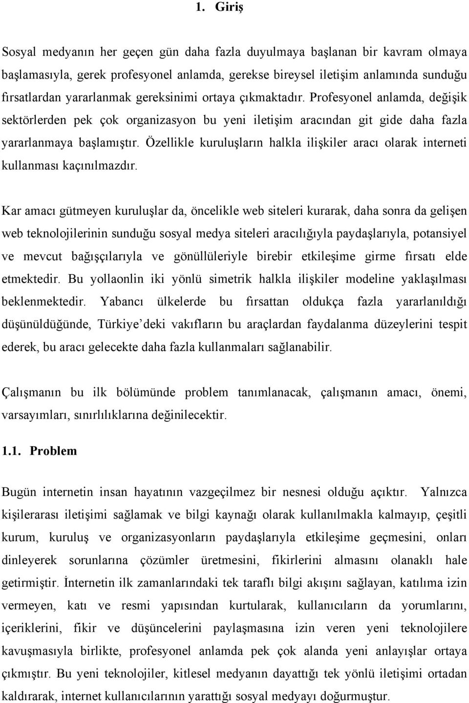 Özellikle kuruluşların halkla ilişkiler aracı olarak interneti kullanması kaçınılmazdır.