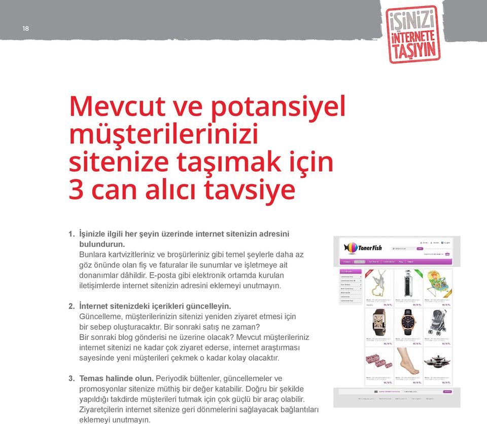 E-posta gibi elektronik ortamda kurulan iletişimlerde internet sitenizin adresini eklemeyi unutmayın. 2. İnternet sitenizdeki içerikleri güncelleyin.