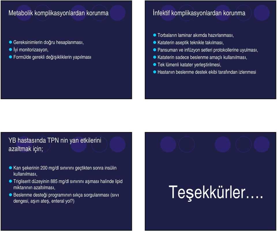 yerleştirilmesi, Hastanın beslenme destek ekibi tarafından izlenmesi YB hastasında TPN nin yan etkilerini azaltmak için; Kan şekerinin 200 mg/dl sınırını geçtikten sonra insülin