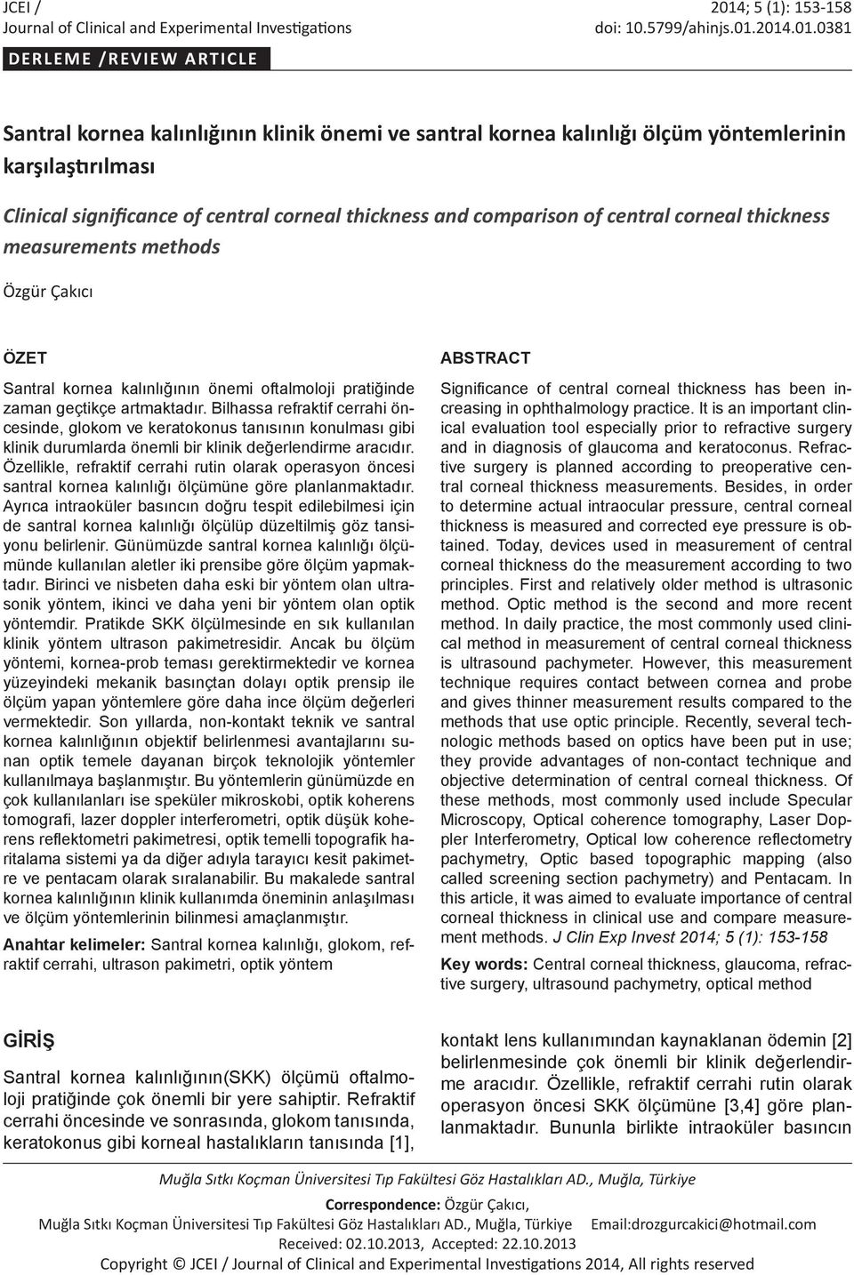 2014.01.0381 DERLEME /REVIEW ARTICLE Santral kornea kalınlığının klinik önemi ve santral kornea kalınlığı ölçüm yöntemlerinin karşılaştırılması Clinical significance of central corneal thickness and