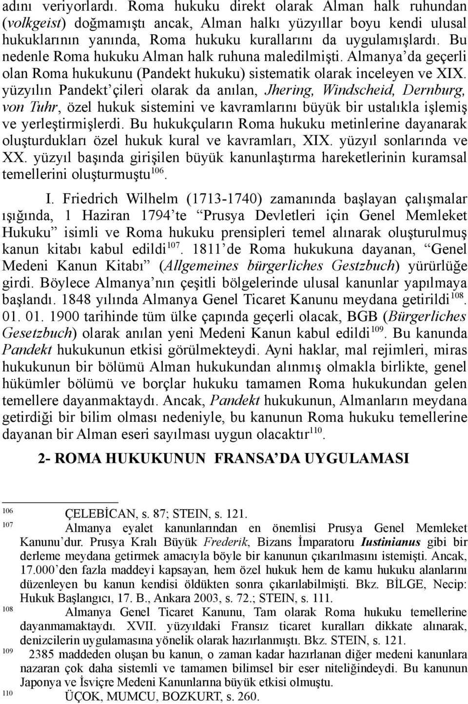 yüzyılın Pandekt çileri olarak da anılan, Jhering, Windscheid, Dernburg, von Tuhr, özel hukuk sistemini ve kavramlarını büyük bir ustalıkla işlemiş ve yerleştirmişlerdi.