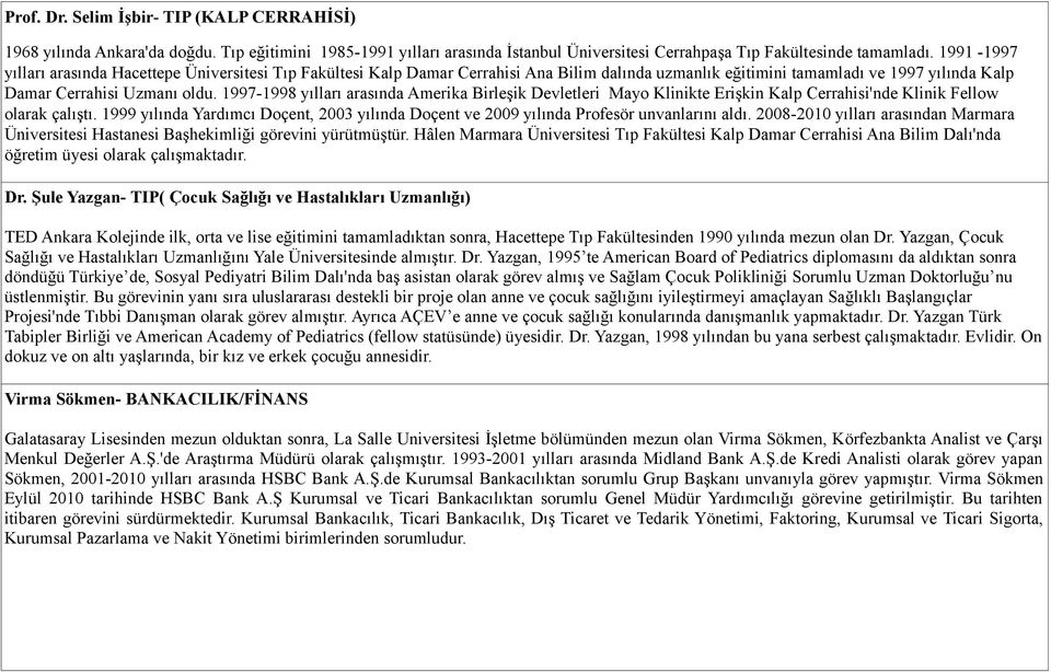 1997-1998 yılları arasında Amerika Birleşik Devletleri Mayo Klinikte Erişkin Kalp Cerrahisi'nde Klinik Fellow olarak çalıştı.