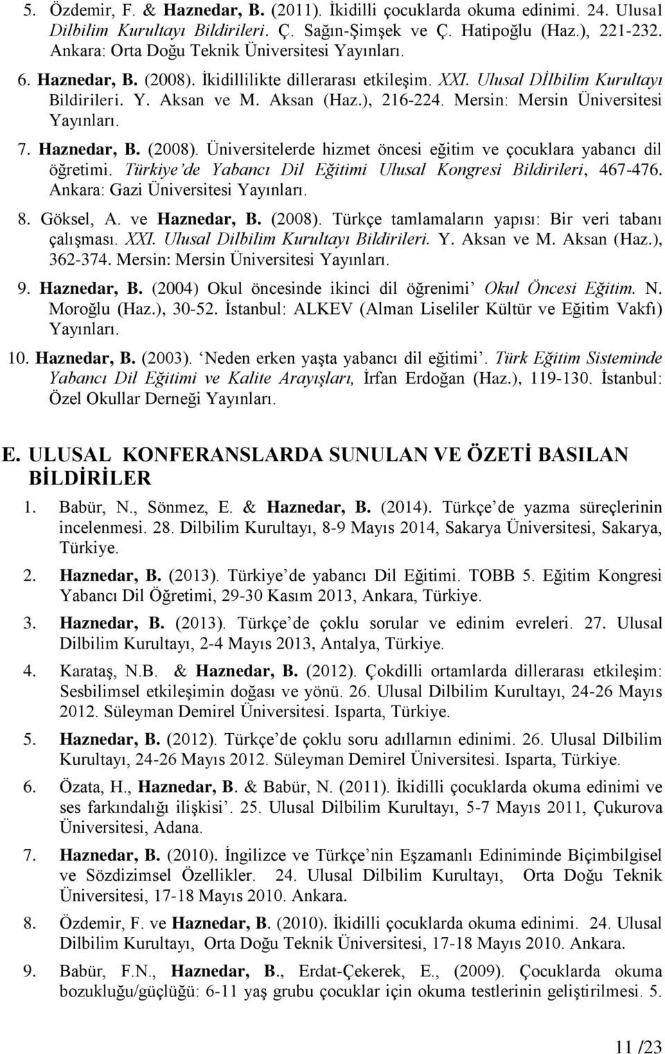 Mersin: Mersin Üniversitesi Yayınları. 7. Haznedar, B. (2008). Üniversitelerde hizmet öncesi eğitim ve çocuklara yabancı dil öğretimi.