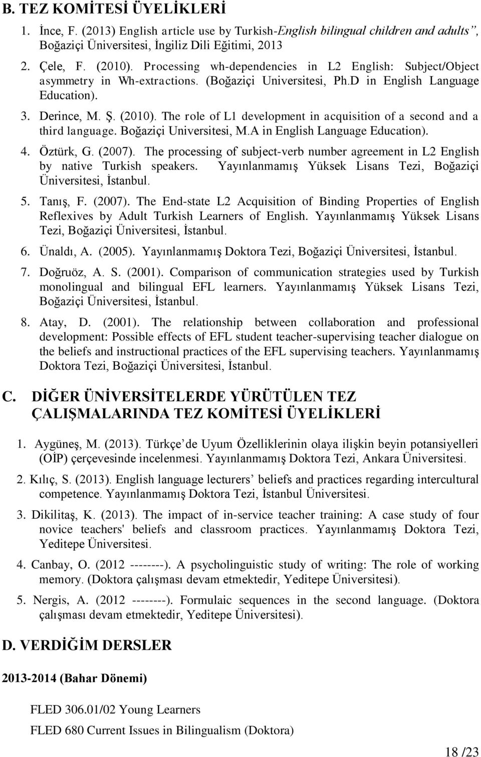 The role of L1 development in acquisition of a second and a third language. Boğaziçi Universitesi, M.A in English Language Education). 4. Öztürk, G. (2007).