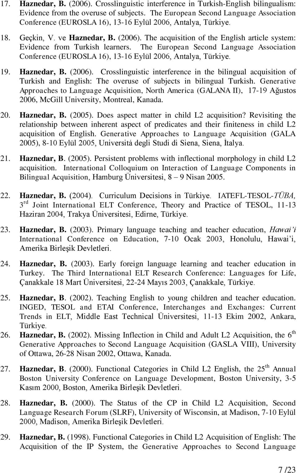 The acquisition of the English article system: Evidence from Turkish learners. The European Second Language Association Conference (EUROSLA 16), 13-16 Eylül 2006, Antalya, Türkiye. 19. Haznedar, B.