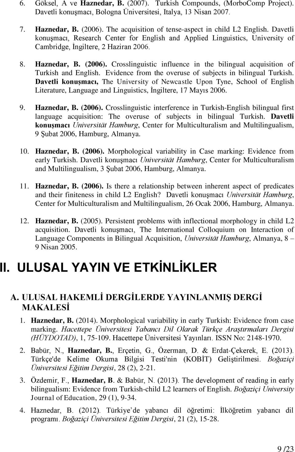 Crosslinguistic influence in the bilingual acquisition of Turkish and English. Evidence from the overuse of subjects in bilingual Turkish.