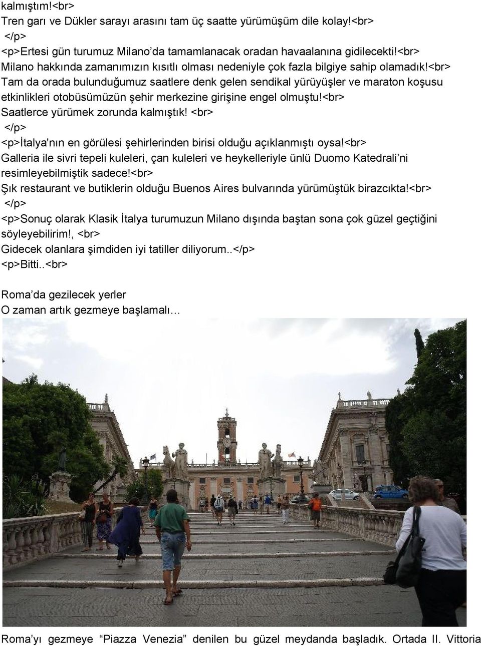 <br> Tam da orada bulunduğumuz saatlere denk gelen sendikal yürüyüşler ve maraton koşusu etkinlikleri otobüsümüzün şehir merkezine girişine engel olmuştu!<br> Saatlerce yürümek zorunda kalmıştık!