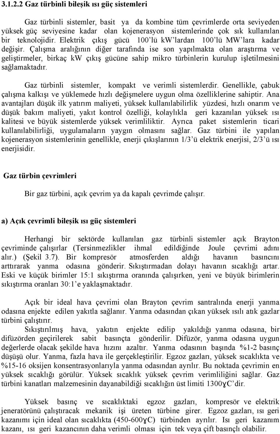 teknolojidir. Elektrik çıkış gücü 100 lü kw lardan 100 lü MW lara kadar değişir.