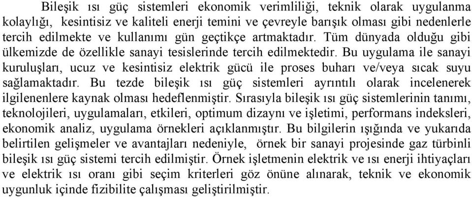 Bu uygulama ile sanayi kuruluşları, ucuz ve kesintisiz elektrik gücü ile proses buharı ve/veya sıcak suyu sağlamaktadır.