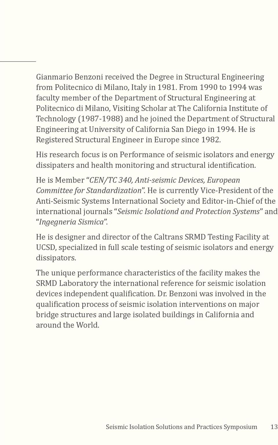 Department of Structural Engineering at University of California San Diego in 1994. He is Registered Structural Engineer in Europe since 1982.