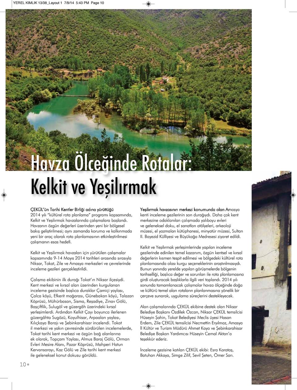 Havzanın özgün değerleri üzerinden yeni bir bölgesel bakış geliştirilmesi; aynı zamanda koruma ve kalkınmada yeni bir araç olarak rota planlamasının etkinleştirilmesi çalışmanın esas hedefi.