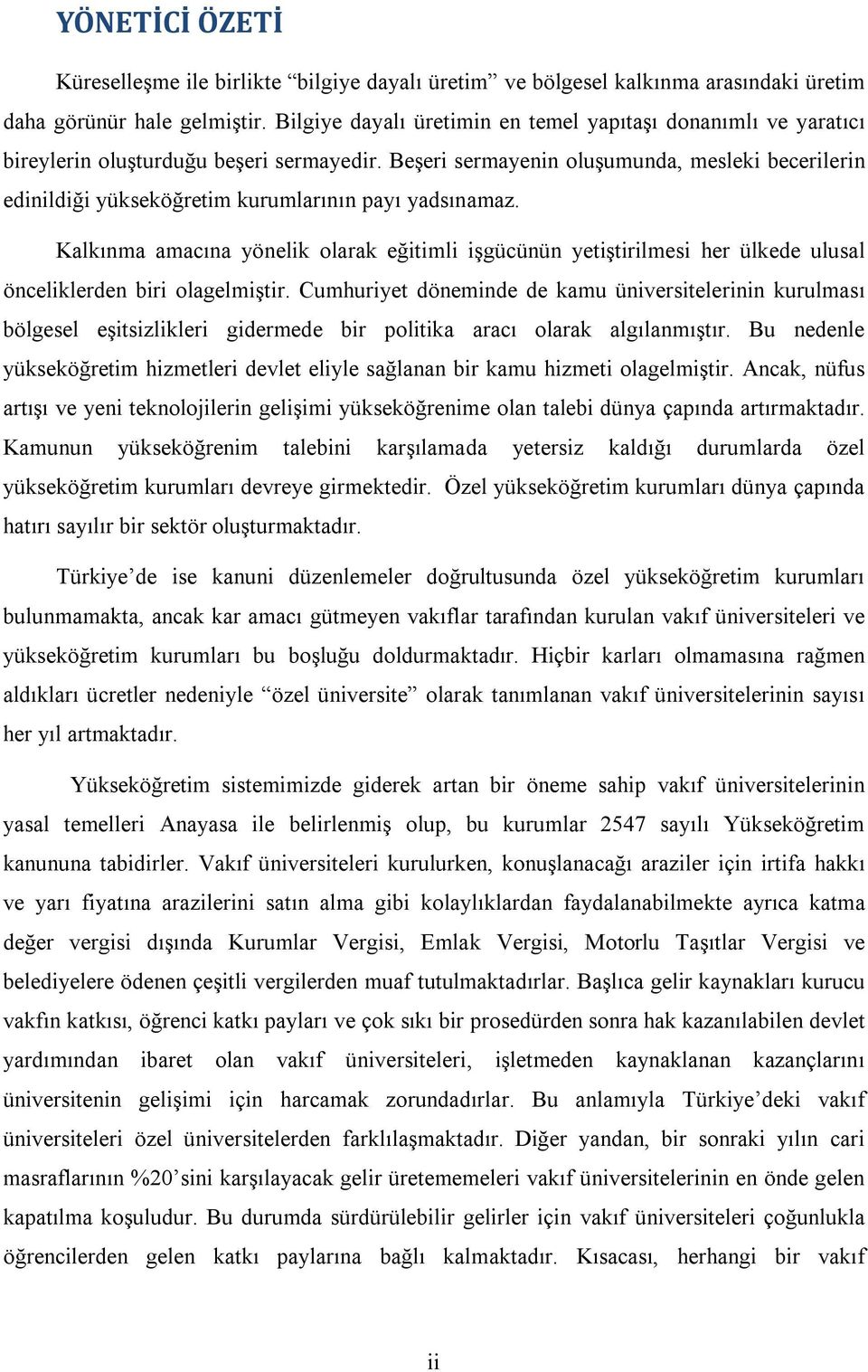 Beşeri sermayenin oluşumunda, mesleki becerilerin edinildiği yükseköğretim kurumlarının payı yadsınamaz.