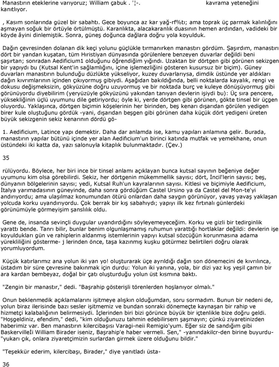 Sonra, güneş doğunca dağlara doğru yola koyulduk. Dağın çevresinden dolanan dik keçi yolunu güçlükle tırmanırken manastırı gördüm.