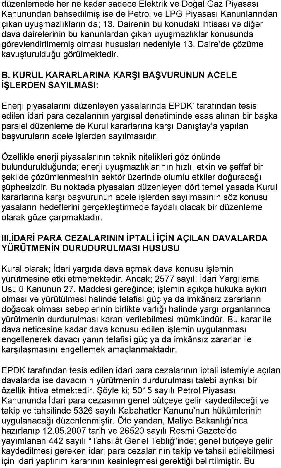 KURUL KARARLARINA KARŞI BAŞVURUNUN ACELE İŞLERDEN SAYILMASI: Enerji piyasalarını düzenleyen yasalarında EPDK tarafından tesis edilen idari para cezalarının yargısal denetiminde esas alınan bir başka