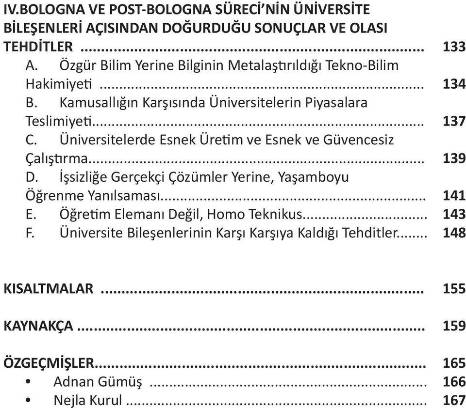 İşsizliğe Gerçekçi Çözümler Yerine, Yaşamboyu Öğrenme Yanılsaması... E. Öğretim Elemanı Değil, Homo Teknikus... F.