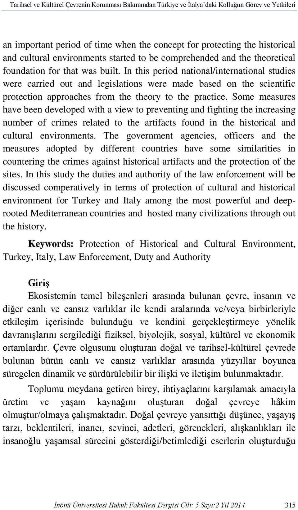 In this period national/international studies were carried out and legislations were made based on the scientific protection approaches from the theory to the practice.