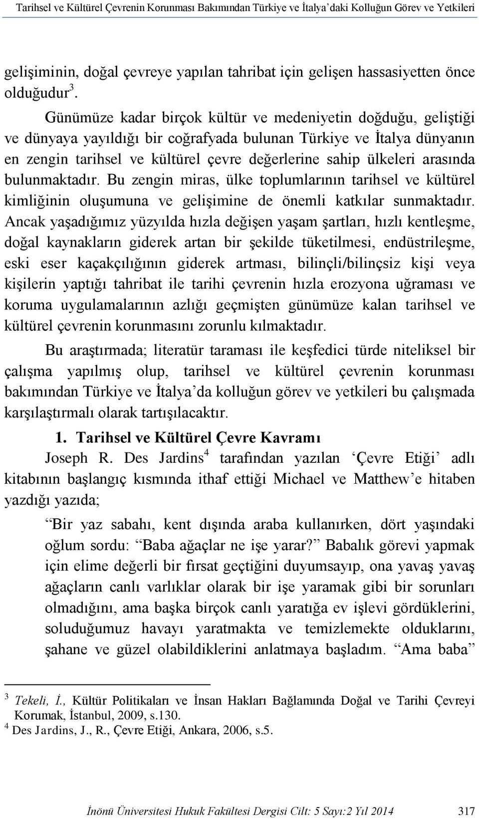 arasında bulunmaktadır. Bu zengin miras, ülke toplumlarının tarihsel ve kültürel kimliğinin oluşumuna ve gelişimine de önemli katkılar sunmaktadır.