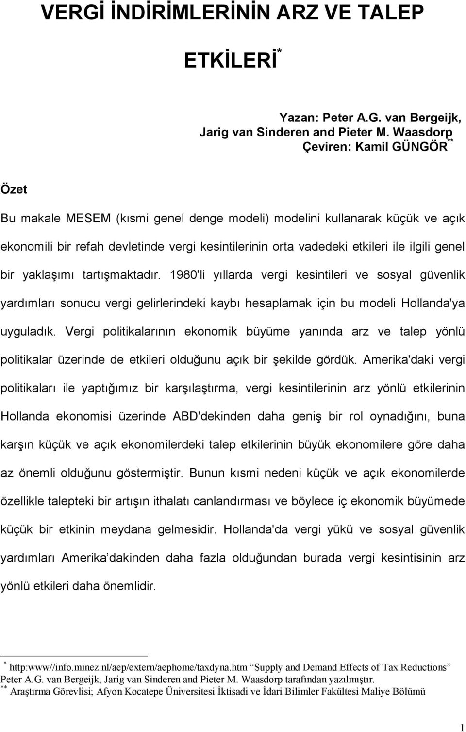 ilgili genel bir yaklaşımı tartışmaktadır. 1980'li yıllarda vergi kesintileri ve sosyal güvenlik yardımları sonucu vergi gelirlerindeki kaybı hesaplamak için bu modeli Hollanda'ya uyguladık.