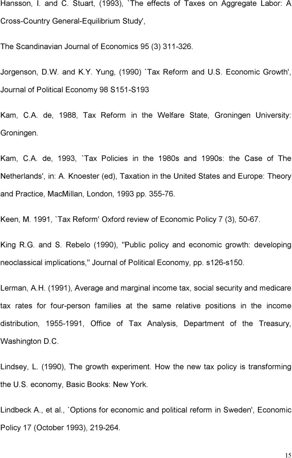 Knoester (ed), Taxation in the United States and Europe: Theory and Practice, MacMillan, London, 1993 pp. 355-76. Keen, M. 1991, `Tax Reform' Oxford review of Economic Policy 7 (3), 50-67. King R.G.