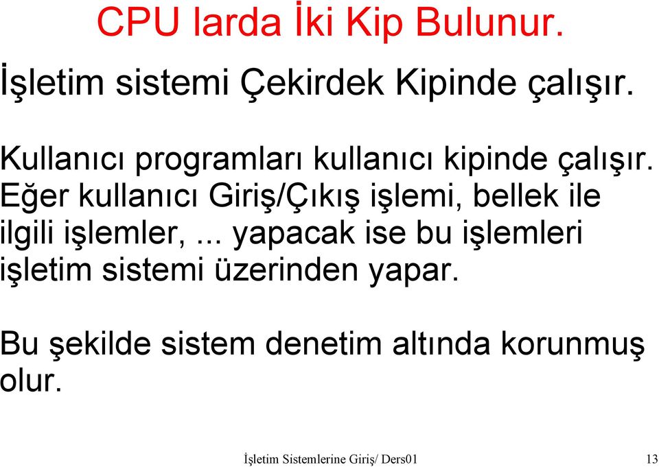 Eğer kullanıcı Giriş/Çıkış işlemi, bellek ile ilgili işlemler,.