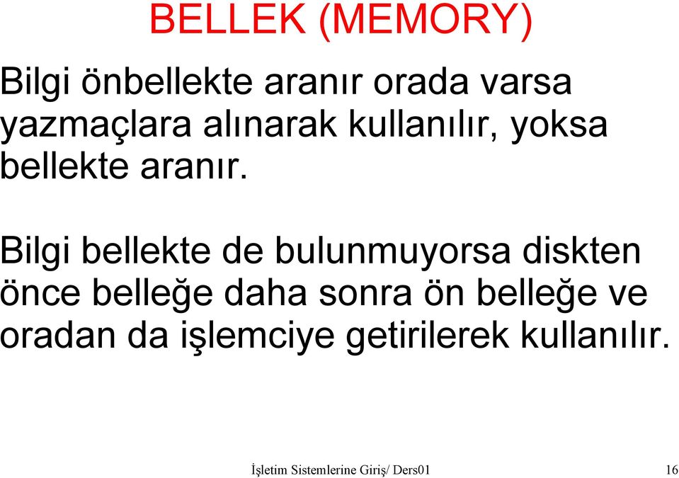 Bilgi bellekte de bulunmuyorsa diskten önce belleğe daha sonra ön