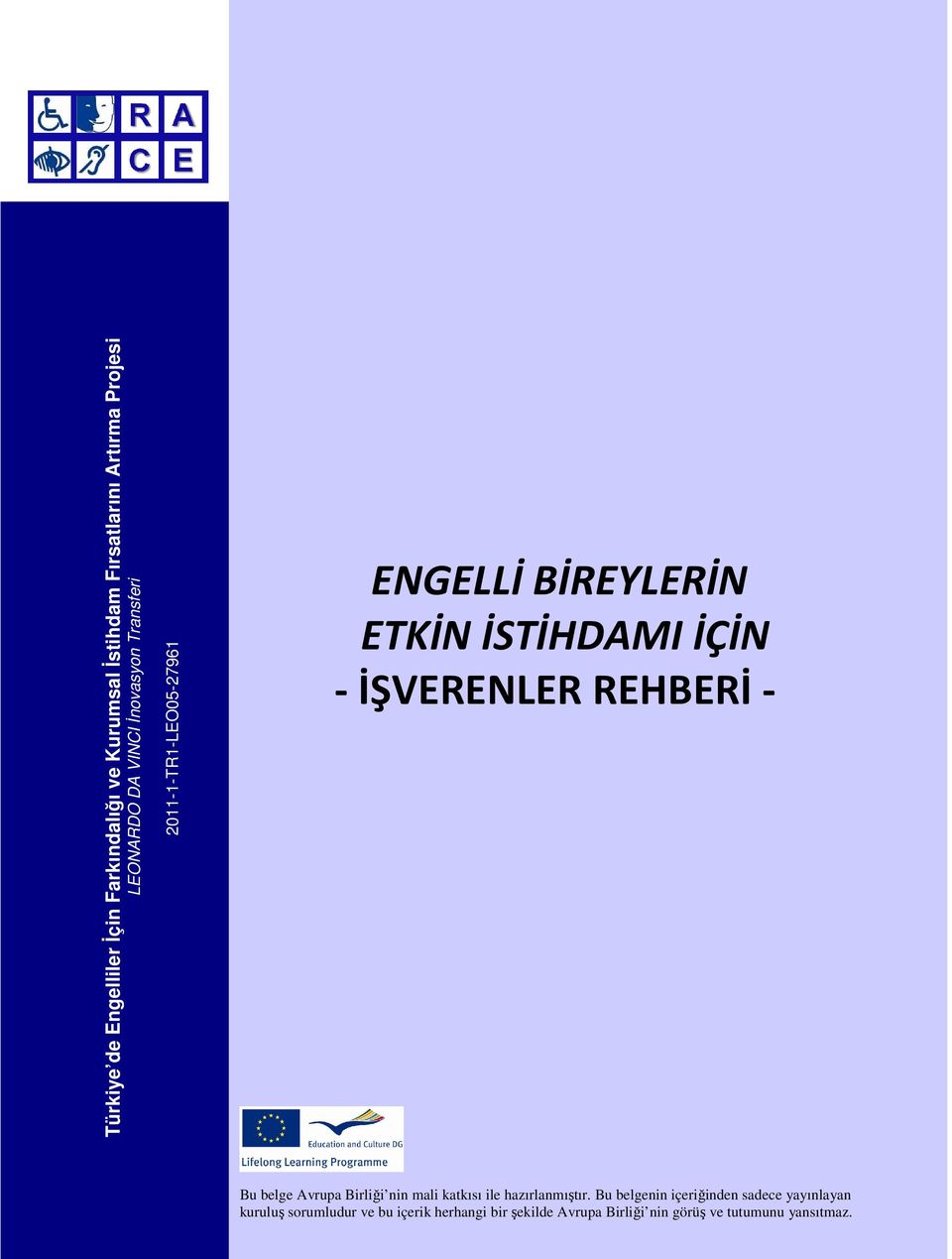 İSTİHDAMI İÇİN - İŞVERENLER REHBERİ - Sayfa 0 / 25 Bu belge Avrupa Birliği nin mali katkısı ile hazırlanmıştır.