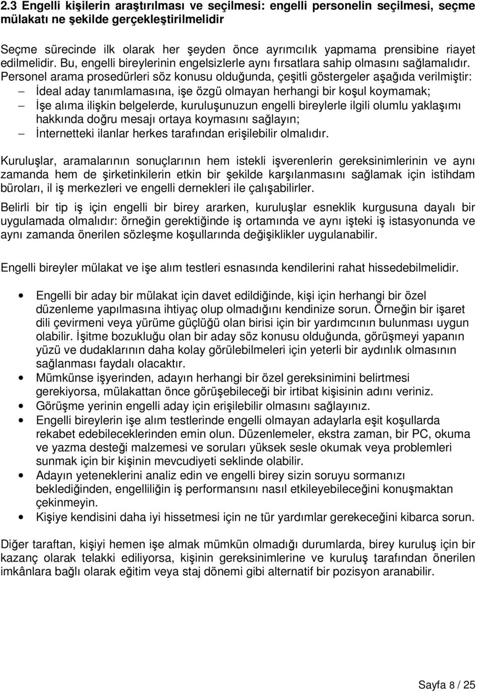 Personel arama prosedürleri söz konusu olduğunda, çeşitli göstergeler aşağıda verilmiştir: İdeal aday tanımlamasına, işe özgü olmayan herhangi bir koşul koymamak; İşe alıma ilişkin belgelerde,