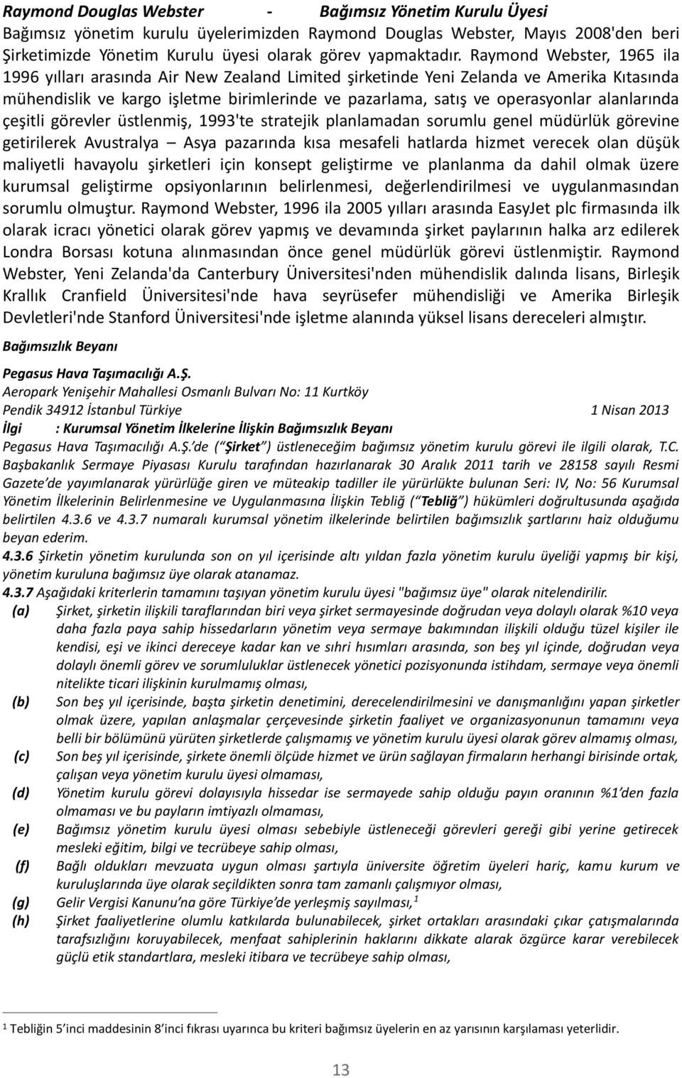 alanlarında çeşitli görevler üstlenmiş, 1993'te stratejik planlamadan sorumlu genel müdürlük görevine getirilerek Avustralya Asya pazarında kısa mesafeli hatlarda hizmet verecek olan düşük maliyetli