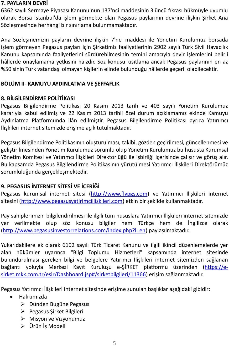 Ana Sözleşmemizin payların devrine ilişkin 7'nci maddesi ile Yönetim Kurulumuz borsada işlem görmeyen Pegasus payları için Şirketimiz faaliyetlerinin 2902 sayılı Türk Sivil Havacılık Kanunu