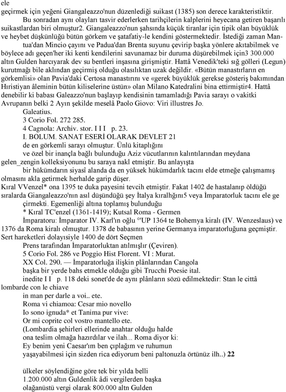 Giangaleazzo'nun şahsında küçük tiranlar için tipik olan büyüklük ve heybet düşkünlüğü bütün görkem ve şatafatiy-le kendini göstermektedir.