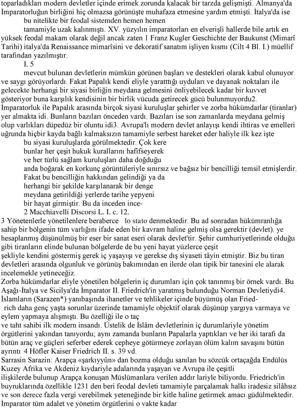 yüzyılın imparatorları en elverişli hallerde bile artık en yüksek feodal makam olarak değil ancak zaten 1 Franz Kugler Geschichte der Baukunst (Mimarî Tarihi) italya'da Renaissance mimarîsini ve