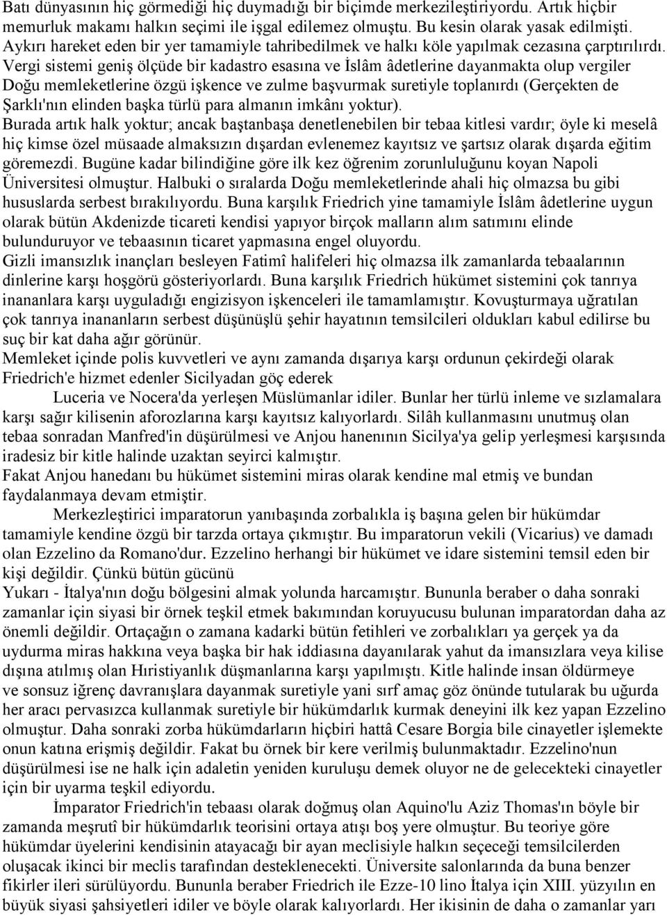 Vergi sistemi geniş ölçüde bir kadastro esasına ve İslâm âdetlerine dayanmakta olup vergiler Doğu memleketlerine özgü işkence ve zulme başvurmak suretiyle toplanırdı (Gerçekten de Şarklı'nın elinden