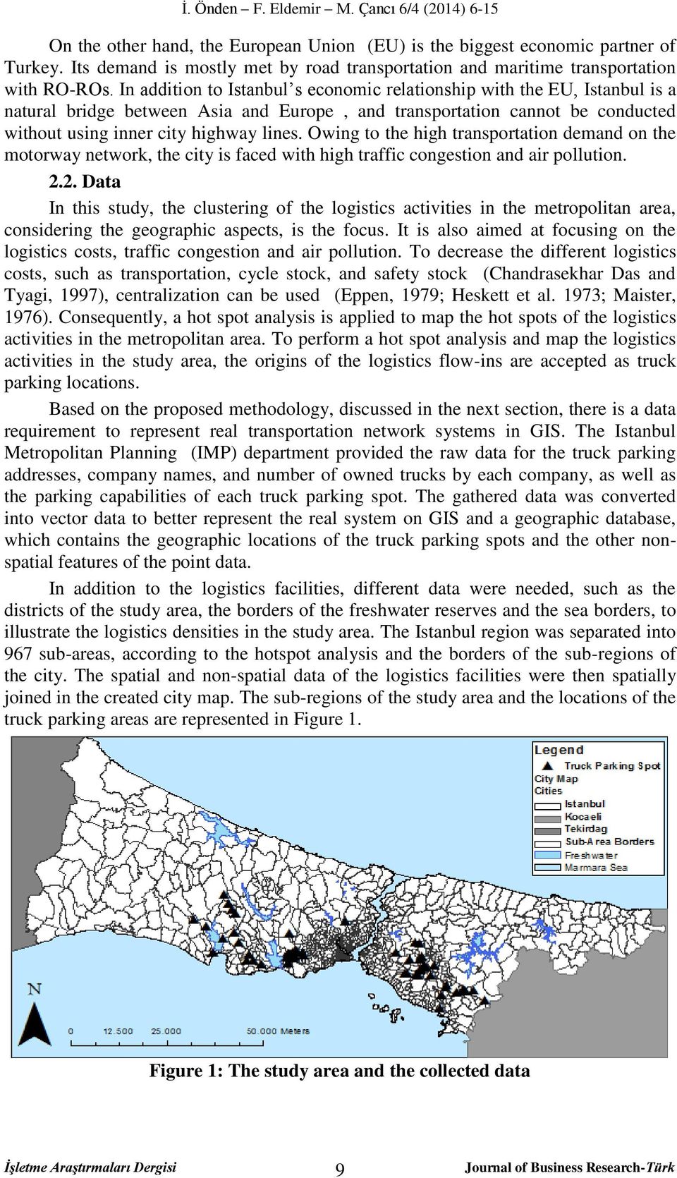 In addition to Istanbul s economic relationship with the EU, Istanbul is a natural bridge between Asia and Europe, and transportation cannot be conducted without using inner city highway lines.