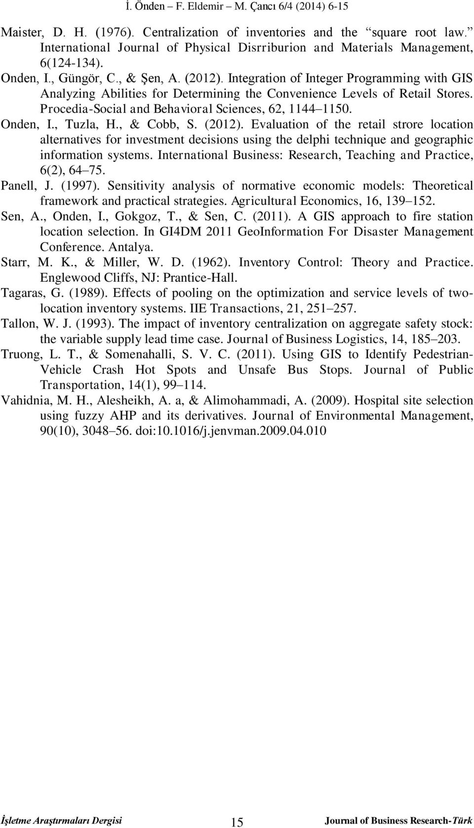 Integration of Integer Programming with GIS Analyzing Abilities for Determining the Convenience Levels of Retail Stores. Procedia-Social and Behavioral Sciences, 62, 1144 1150. Onden, I., Tuzla, H.