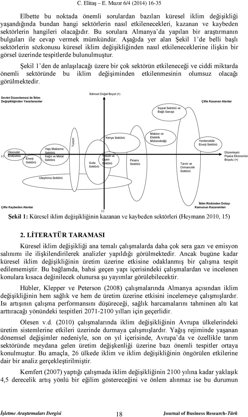 olacağıdır. Bu sorulara Almanya da yapılan bir araştırmanın bulguları ile cevap vermek mümkündür.