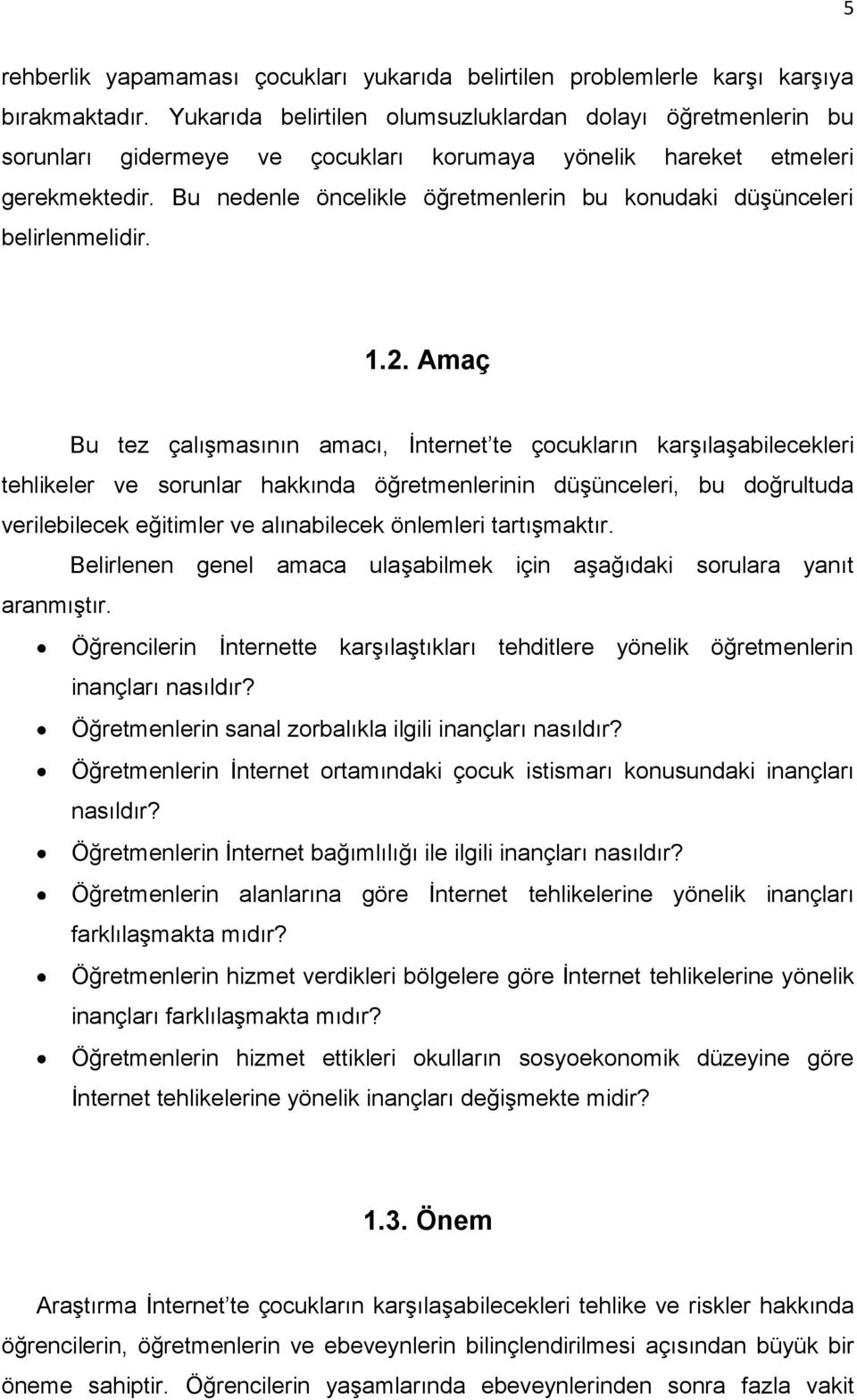 Bu nedenle öncelikle öğretmenlerin bu konudaki düşünceleri belirlenmelidir. 1.2.