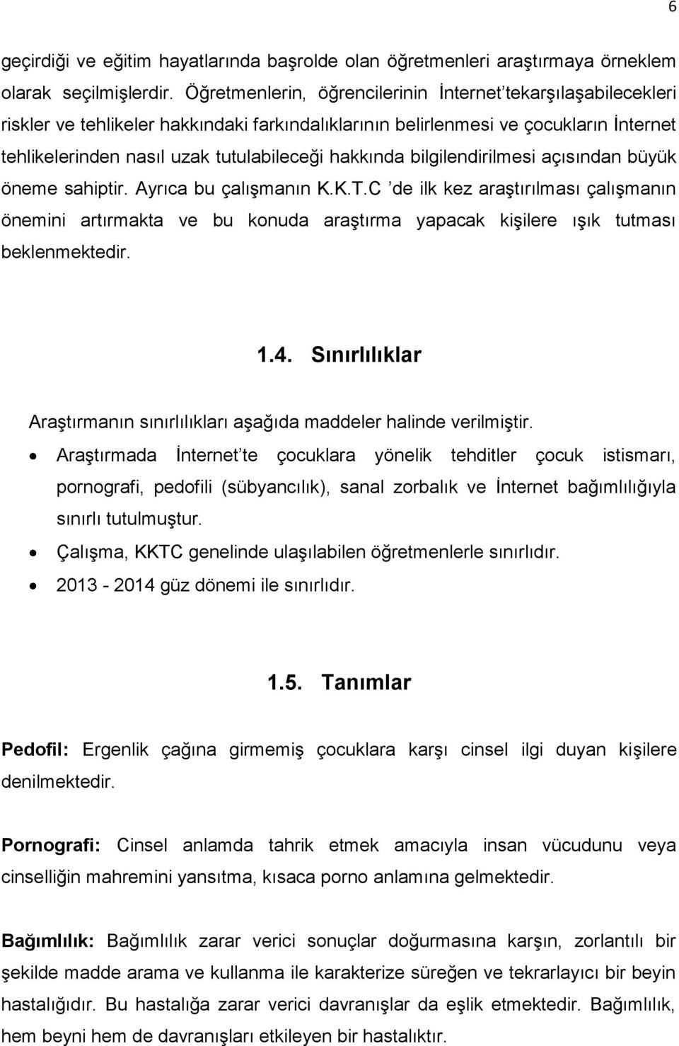 hakkında bilgilendirilmesi açısından büyük öneme sahiptir. Ayrıca bu çalışmanın K.K.T.