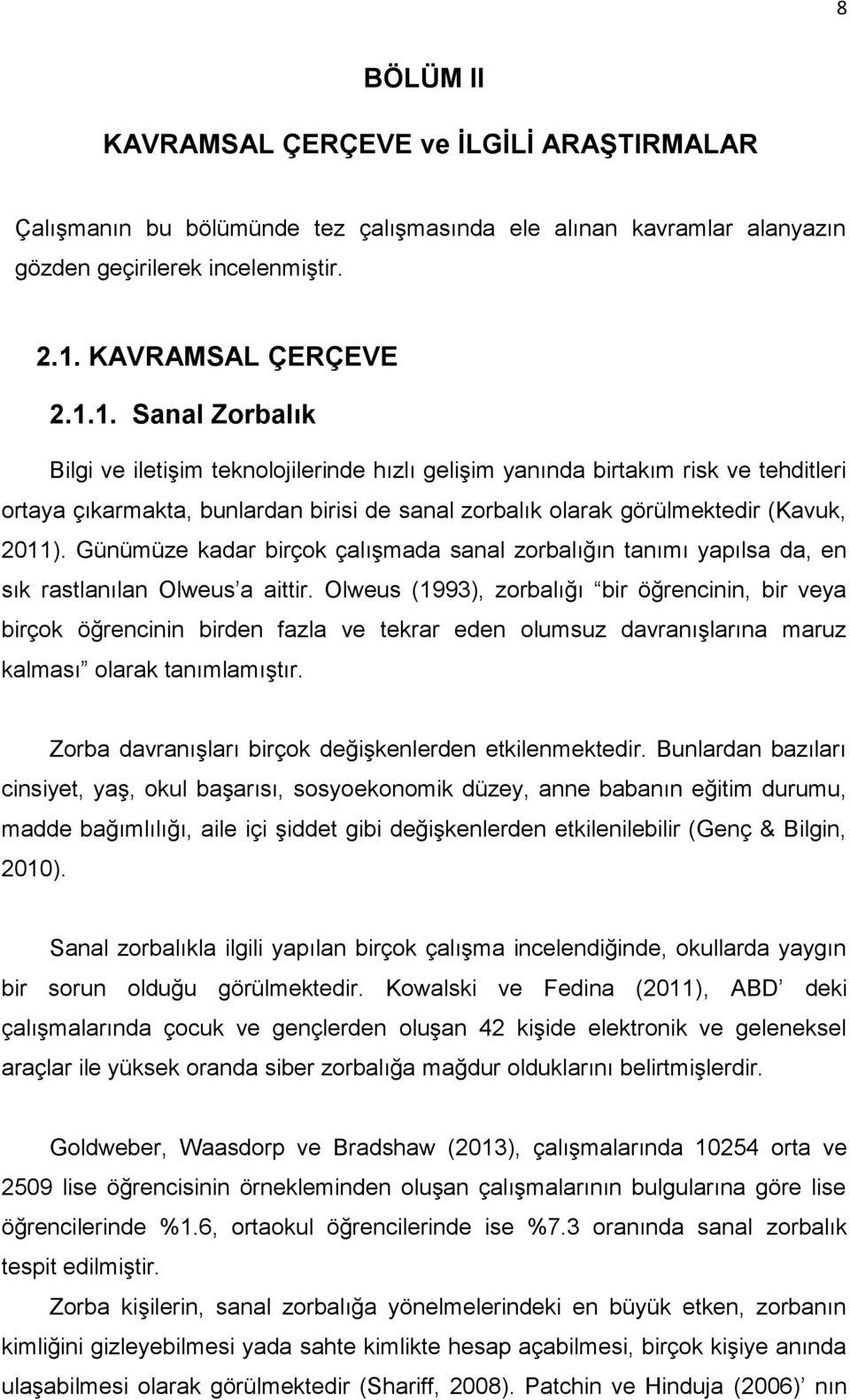 1. Sanal Zorbalık Bilgi ve iletişim teknolojilerinde hızlı gelişim yanında birtakım risk ve tehditleri ortaya çıkarmakta, bunlardan birisi de sanal zorbalık olarak görülmektedir (Kavuk, 2011).