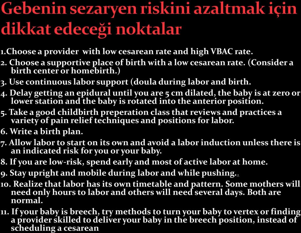 Delay getting an epidural until you are 5 cm dilated, the baby is at zero or lower station and the baby is rotated into the anterior position. 5. Take a good childbirth preperation class that reviews and practices a variety of pain relief techniques and positions for labor.