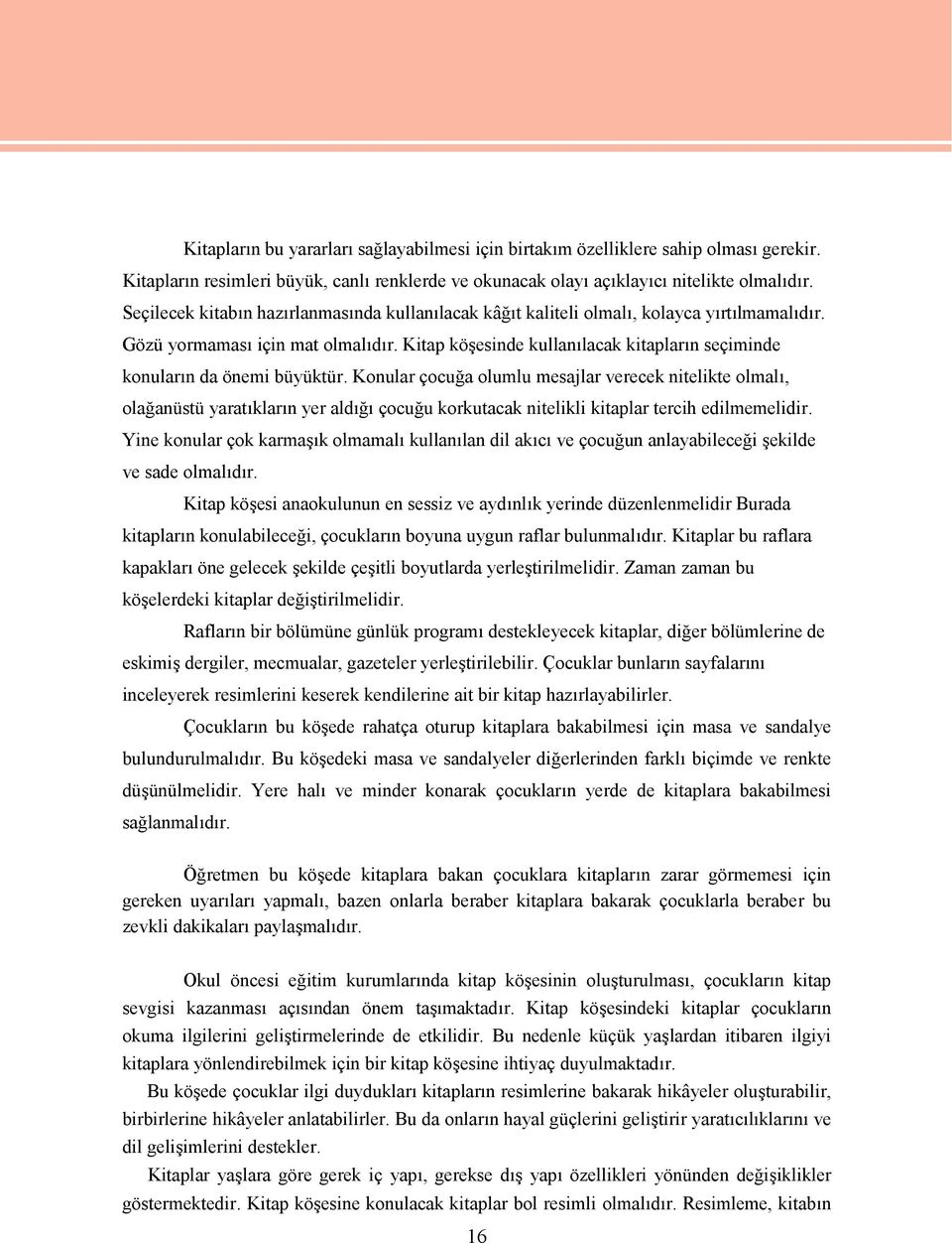 Kitap köşesinde kullanılacak kitapların seçiminde konuların da önemi büyüktür.