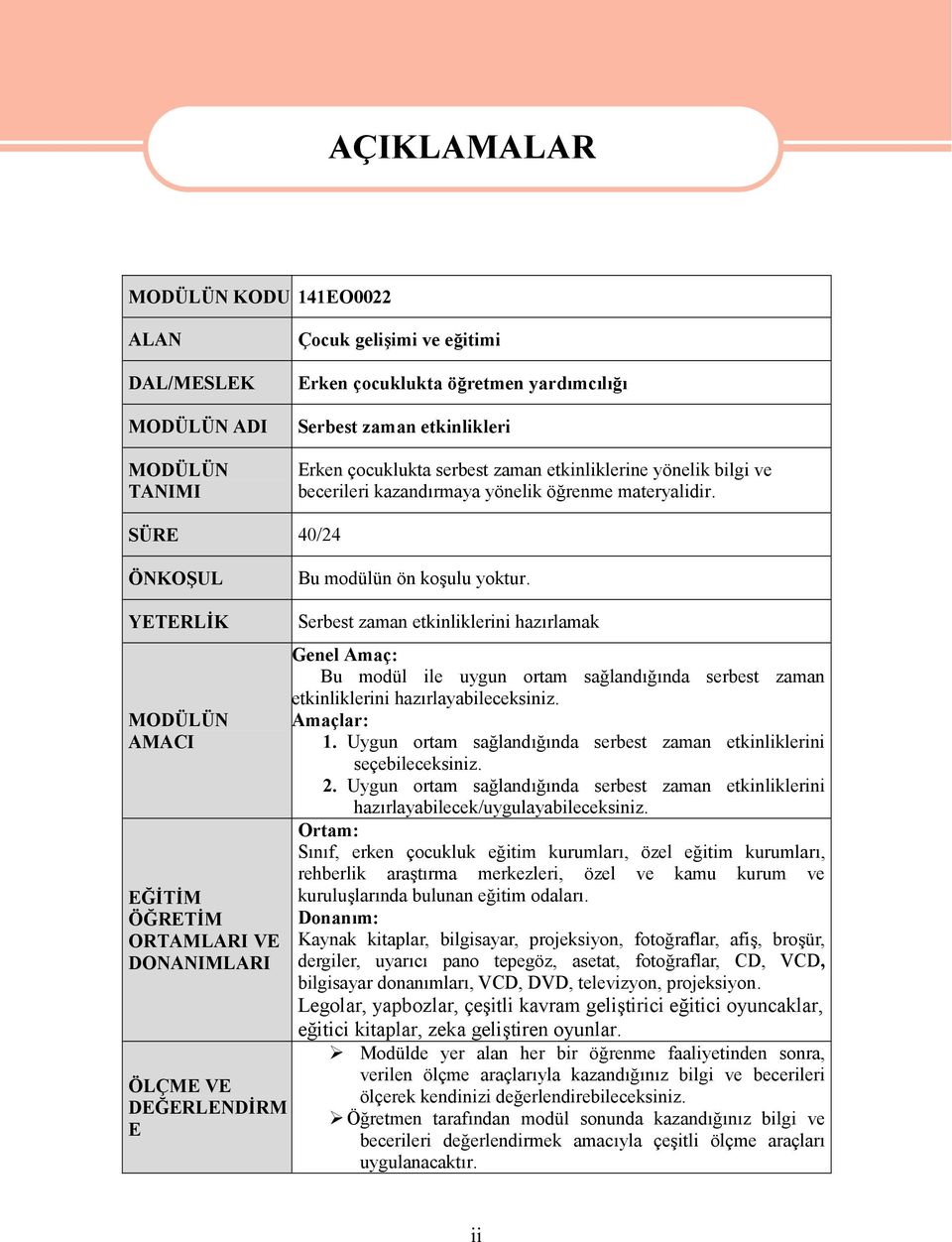 YETERLİK MODÜLÜN AMACI EĞİTİM ÖĞRETİM ORTAMLARI VE DONANIMLARI ÖLÇME VE DEĞERLENDİRM E Serbest zaman etkinliklerini hazırlamak Genel Amaç: Bu modül ile uygun ortam sağlandığında serbest zaman