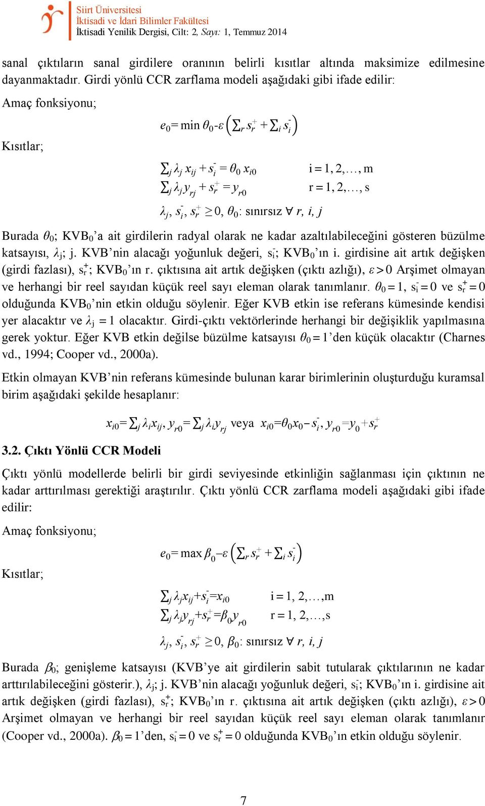 m y r s r y r0 r. =. 1,. 2,,. s, s ī, s r 0, 0 sınırsız r, i, Burada 0; KVB 0 a ait girdilerin radyal olarak ne kadar azaltılabileceğini gösteren büzülme katsayısı, j; j.